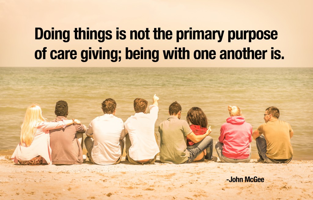Doing-things-is-not-the-primary-purpose-of-care-giving-being-with-one-another-is