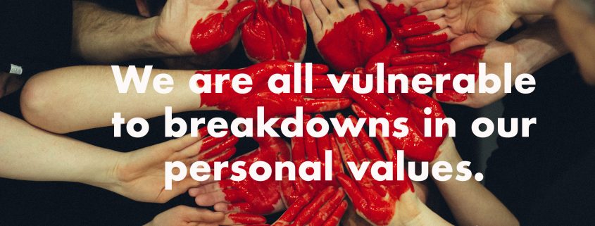 We are all vulnerable to breakdowns in our personal values