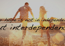 Our hope is not in independence, but interdependence