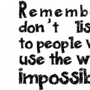 Dont-listen-to-people-who-use-the-word-impossible-1024x683.jpg