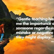 “Gentle teaching has taught